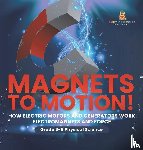 Baby - Baby: Magnets to Motion! How Electric Motors and Generators