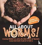Baby - All About Worms! Characteristics, Groups and Types of Worms | Role and Function of Worms | Grade 6-8 Life Science