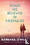 O'Neal, Barbara - When We Believed in Mermaids