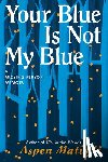 Matis, Aspen - Your Blue Is Not My Blue