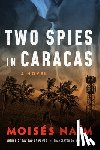 Naim, Moises - Two Spies in Caracas