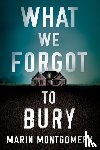 Montgomery, Marin - What We Forgot to Bury