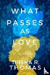 Thomas, Trisha R. - What Passes as Love