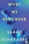 Echavarre, Sarah - What We Remember