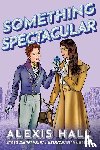 Hall, Alexis - Something Spectacular