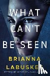 Labuskes, Brianna - What Can't Be Seen