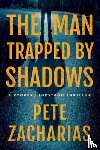 Zacharias, Pete - The Man Trapped by Shadows