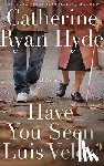 Hyde, Catherine Ryan - Have You Seen Luis Velez?