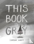 Ward, Lindsay - This Book Is Gray