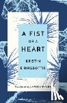 Eiriksdottir, Kristin - A Fist or a Heart