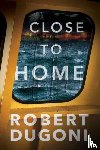 Dugoni, Robert - Close to Home