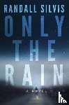 Silvis, Randall - Only the Rain
