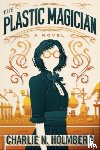 Holmberg, Charlie N. - The Plastic Magician