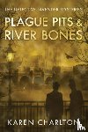 Charlton, Karen - Plague Pits & River Bones