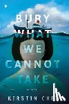 Chen, Kirstin - Bury What We Cannot Take