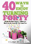 Kyle, Liisa - 40 Ways to Enjoy Turning Forty