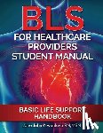 John-Nwankwo Rn, Msn Jane - BLS For Healthcare Providers Student Manual: Basic Life Support Handbook