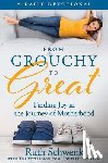 Schwenk, Ruth - From Grouchy to Great: Finding Joy in the Journey of Motherhood
