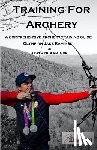 Kaminski, Heather - Training for Archery: A comprehensive archery training guide with Olympian Jake Kaminski