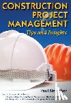 Netscher, Paul - Construction Project Management: Tips and Insights