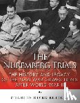Charles River - The Nuremberg Trials: The History and Legacy of the Nazi War Crimes Trials After World War II