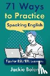 Bolen, Jackie - 71 Ways to Practice Speaking English: Tips for ESL/EFL Learners