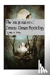 Freud, Sigmund - The Interpretation of Dreams: Dream Psychology