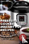 Brown, Emily - Pressure Cooker Instant Pot Recipes: The Ultimate Guide To Great Cooking By Pressure Cooker Instant Pot and Recipes Included