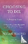 Shacter, Phyllis - Choosing To Die: A Personal Story: Elective Death by Voluntarily Stopping Eating and Drinking (VSED) in the Face of Degenerative Diseas