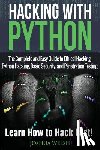 Welsh, Joshua - Hacking With Python: The Complete and Easy Guide to Ethical Hacking, Python Hacking, Basic Security, and Penetration Testing - Learn How to Hack Fast!