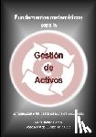Garcia, Maria Alonso - Fundamentos matematicos para la Gestion de Activos: Introduccion a las bases de toma de decisiones