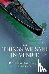 Anderson, Kristin - The Things We Said in Venice