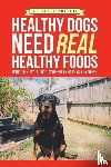 Zuppini, Michelle - Healthy Dogs Need Real Healthy Foods