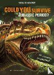 Doeden, Matt - Could You Survive the Jurassic Period?: An Interactive Prehistoric Adventure