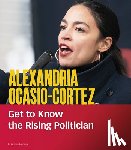 Snow, Leticia - Alexandria Ocasio-Cortez: Get to Know the Rising Politician