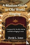 Jones, David L - A Modern Guide to Old World Singing
