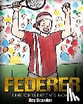 Brandon, Roy - Federer: The Children's Book. Fun Illustrations. Inspirational and Motivational Life Story of Roger Federer- One of the Best Te
