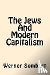 Sombart, Werner - The Jews And Modern Capitalism