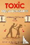 Gregory, Luke - Toxic Relationships: Strategies for Dealing with People That Are Difficult and How to Deal with Toxic Personalities and People In Life