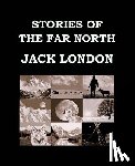 London, Jack - STORIES OF THE FAR NORTH Jack London: Large Print Edition - Short Story Collection