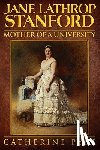 Pyke, Catherine - Jane Lathrop Stanford, Mother of a University