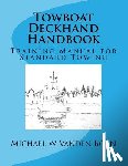 Vanden Born, Michael William - Towboat Deckhand Handbook: A Training Manual for Standard Towing