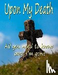 Fairweather, Chris - Upon My Death: All You Need to Know Once I'm Gone