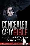 Manning, Josh - Concealed Carry Bible: A Complete Self Defense Guide A to Z
