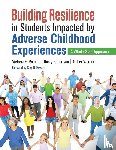 Romero, Victoria E., Robertson, Ricky, Warner, Amber N. - Building Resilience in Students Impacted by Adverse Childhood Experiences