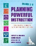 Wilhelm, Jeffrey D. (Boise State University, Miller, Jackie (Instructional Coach), Butts, Christopher (Title I Coach), Fachler, Adam (School in the Square) - Planning Powerful Instruction, Grades 2-5
