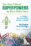 Ziegler, Bill, Ramage, Dave - You Don’t Need Superpowers to Be a Kid’s Hero