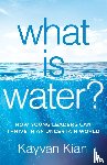 Kian, Kayvan - What Is Water? - How Young Leaders Can Thrive in an Uncertain World