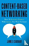 Carbary, James - Content-Based Networking - How to Instantly Connect with Anyone You Want to Know