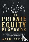 Coffey, Adam - The Private Equity Playbook: Management's Guide to Working with Private Equity